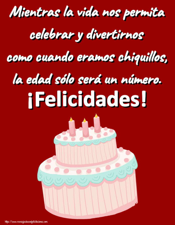 Felicitaciones de cumpleaños - Mientras la vida nos permita celebrar y divertirnos como cuando eramos chiquillos, la edad sólo será un número. ¡Felicidades! ~ tarta rosa - mensajesdeseosfelicitaciones.com