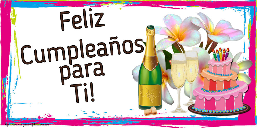 Felicitaciones de cumpleaños - Feliz Cumpleaños para Ti! ~ tarta, champán y flores - dibujo - mensajesdeseosfelicitaciones.com
