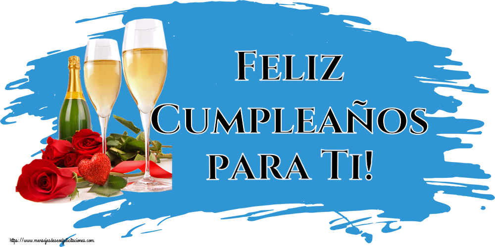 Felicitaciones de cumpleaños - Feliz Cumpleaños para Ti! ~ hermosas rosas y champán - mensajesdeseosfelicitaciones.com