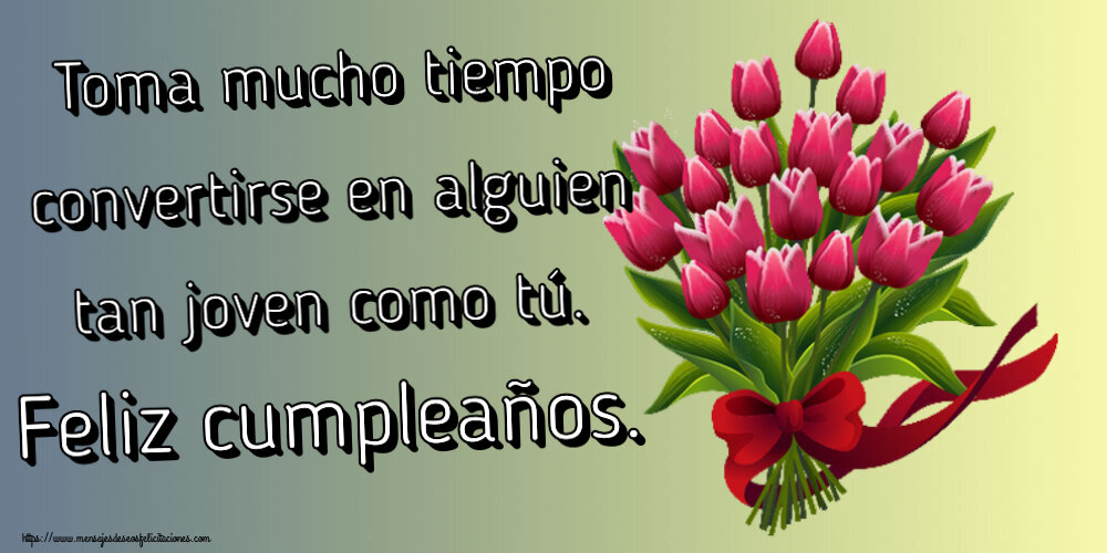 Cumpleaños Toma mucho tiempo convertirse en alguien tan joven como tú. Feliz cumpleaños. ~ ramo de tulipanes - Clipart