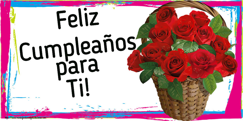 Felicitaciones de cumpleaños - Feliz Cumpleaños para Ti! ~ rosas rojas en la cesta - mensajesdeseosfelicitaciones.com
