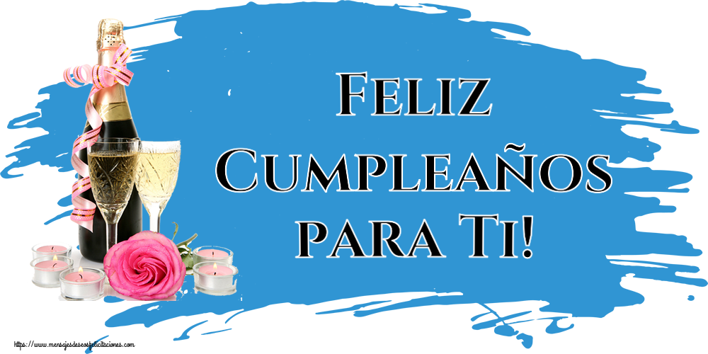 Felicitaciones de cumpleaños - Feliz Cumpleaños para Ti! ~ champán, flores y velas - mensajesdeseosfelicitaciones.com