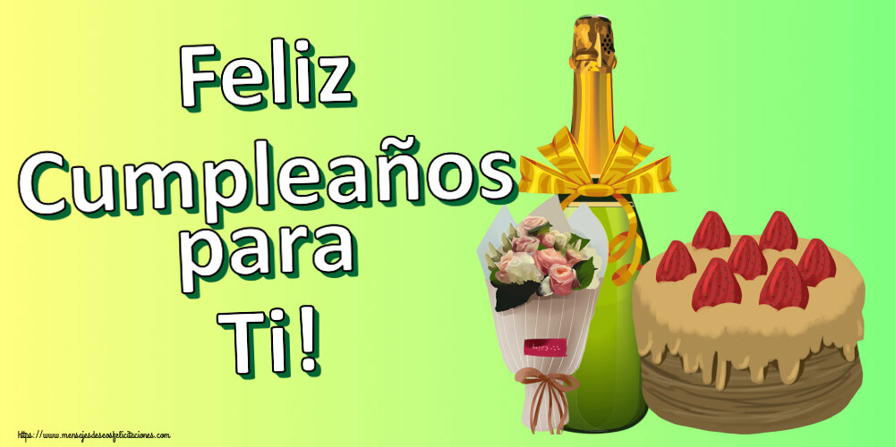 Felicitaciones de cumpleaños - Feliz Cumpleaños para Ti! ~ tarta, champán y un ramo de flores - mensajesdeseosfelicitaciones.com