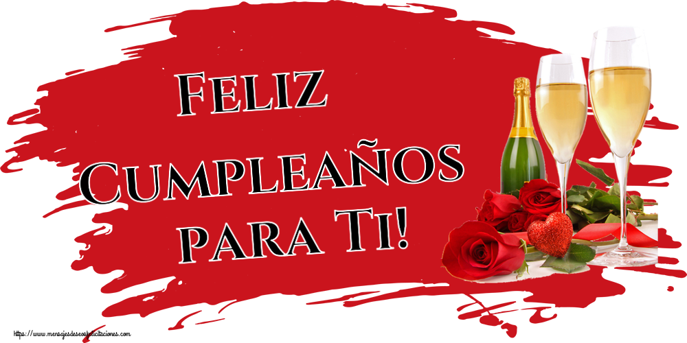 Felicitaciones de cumpleaños - Feliz Cumpleaños para Ti! ~ hermosas rosas y champán - mensajesdeseosfelicitaciones.com