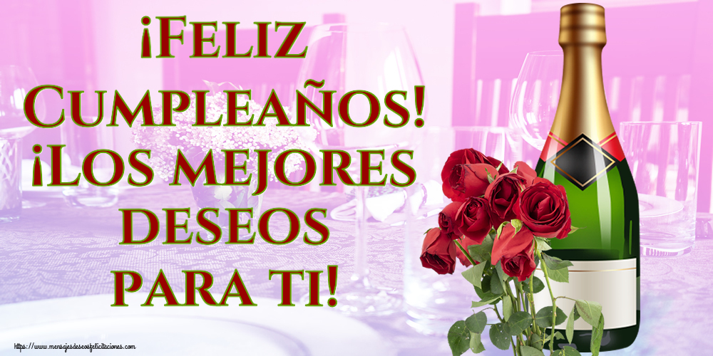 ¡Feliz Cumpleaños! ¡Los mejores deseos para ti! ~ rosas y champán