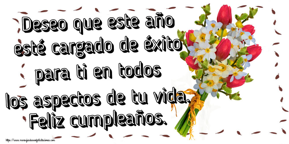 Cumpleaños Deseo que este año esté cargado de éxito para ti en todos los aspectos de tu vida. Feliz cumpleaños. ~ ramo de tulipanes