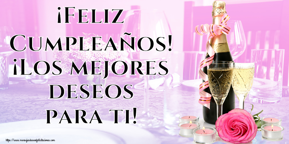 Felicitaciones de cumpleaños - ¡Feliz Cumpleaños! ¡Los mejores deseos para ti! ~ champán, flores y velas - mensajesdeseosfelicitaciones.com