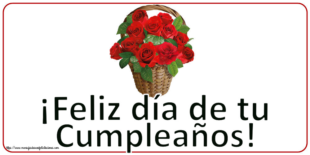 Felicitaciones de cumpleaños - ¡Feliz día de tu Cumpleaños! ~ rosas rojas en la cesta - mensajesdeseosfelicitaciones.com