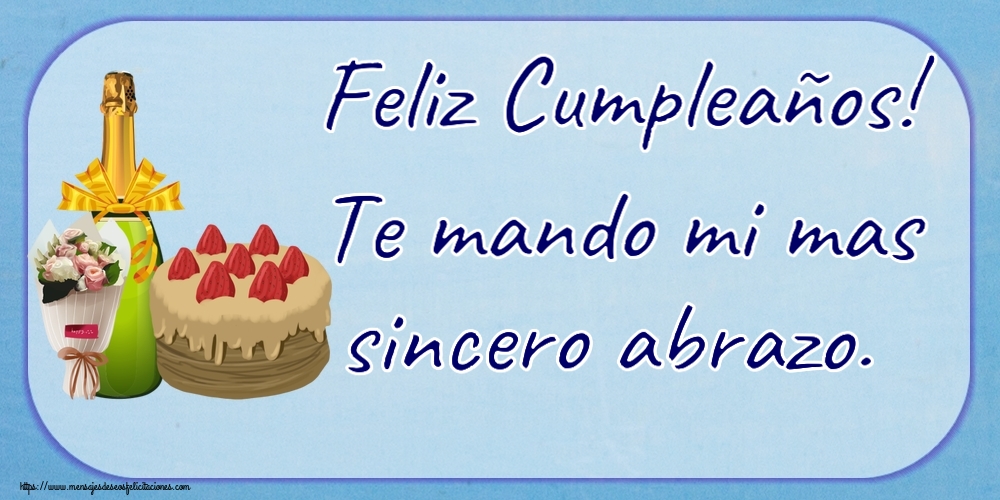 Cumpleaños Feliz Cumpleaños! Te mando mi mas sincero abrazo. ~ tarta, champán y un ramo de flores