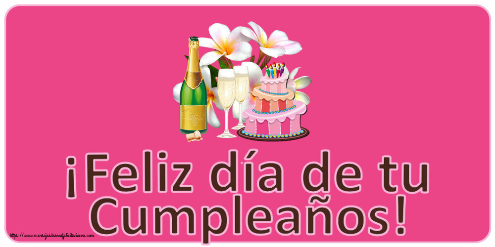 Felicitaciones de cumpleaños - ¡Feliz día de tu Cumpleaños! ~ tarta, champán y flores - dibujo - mensajesdeseosfelicitaciones.com