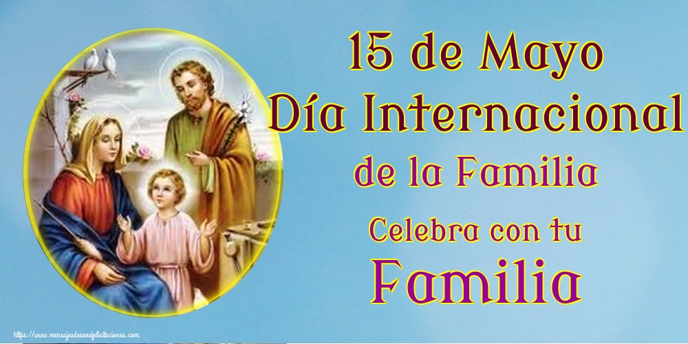 Felicitaciones Día Internacional de la Familia - 15 de Mayo Día Internacional de la Familia Celebra con tu Familia - mensajesdeseosfelicitaciones.com