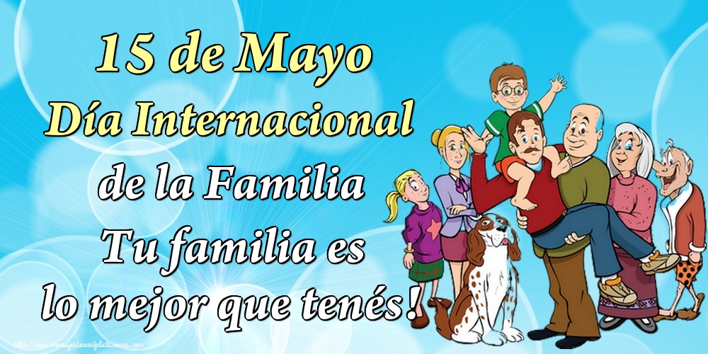 15 de Mayo Día Internacional de la Familia Tu familia es lo mejor que tenés!