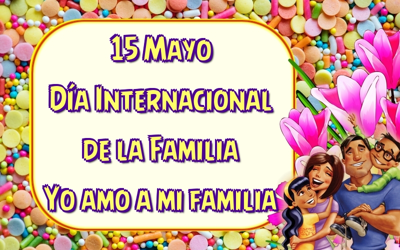 Felicitaciones Día Internacional de la Familia - 15 Mayo Día Internacional de la Familia Yo amo a mi familia - mensajesdeseosfelicitaciones.com