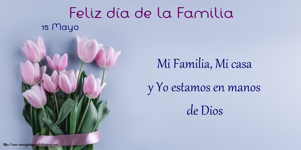 Felicitaciones Día Internacional de la Familia - 15 Mayo - Feliz día de la Familia - Mi Familia, Mi casa - mensajesdeseosfelicitaciones.com