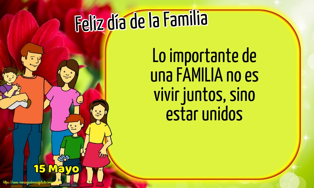 15 Mayo - Feliz día de la Familia - Lo importante de una FAMILIA
