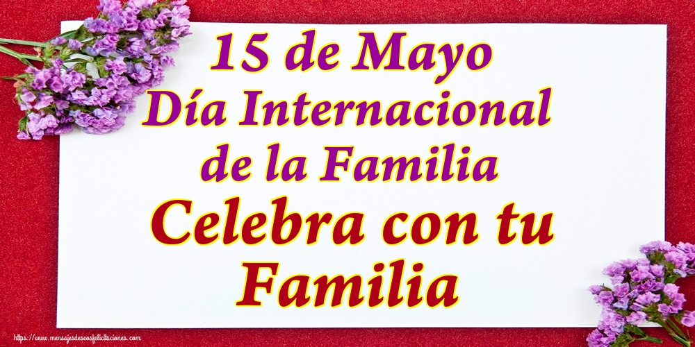 Felicitaciones Día Internacional de la Familia - 15 de Mayo Día Internacional de la Familia Celebra con tu Familia - mensajesdeseosfelicitaciones.com