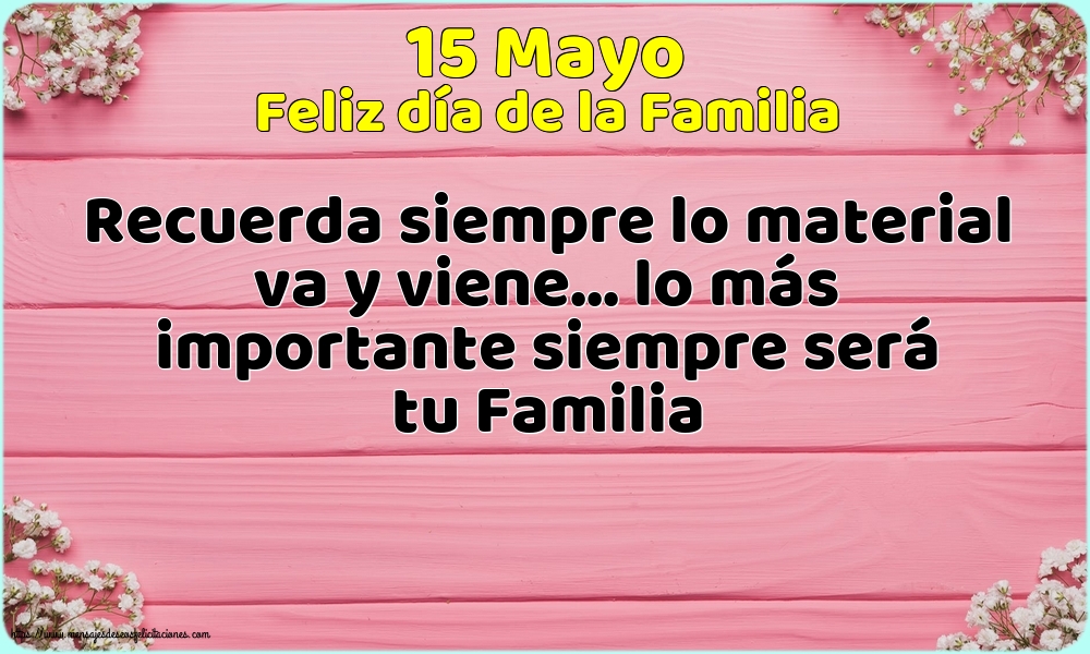 15 Mayo - Feliz día de la Familia - Recuerda siempre lo material va y viene