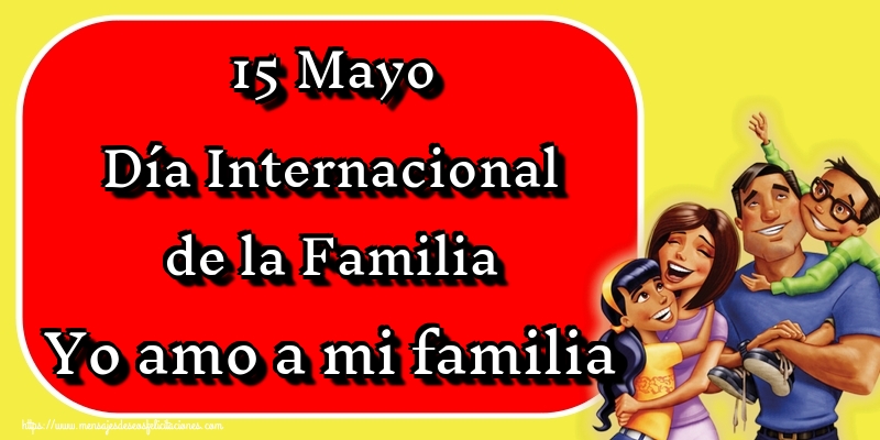 15 Mayo Día Internacional de la Familia Yo amo a mi familia
