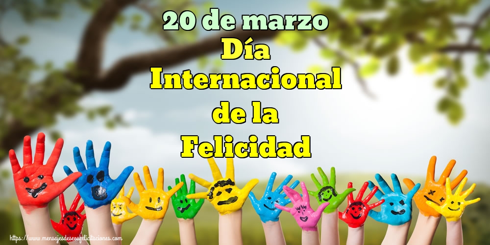 Felicitaciones del Día Internacional de la Felicidad - 20 de marzo Día Internacional de la Felicidad - mensajesdeseosfelicitaciones.com