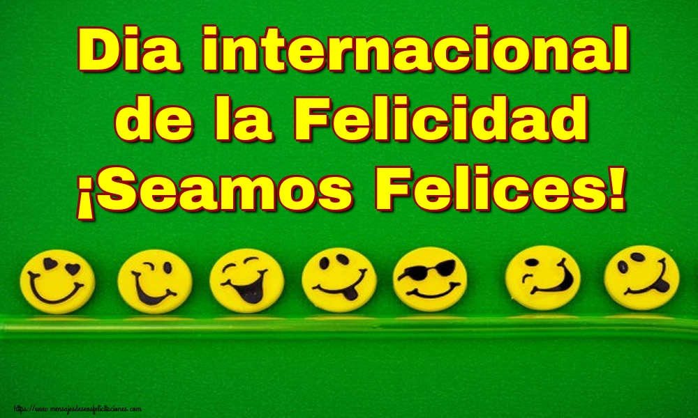 Felicitaciones del Día Internacional de la Felicidad - Dia internacional de la Felicidad ¡Seamos Felices! - mensajesdeseosfelicitaciones.com