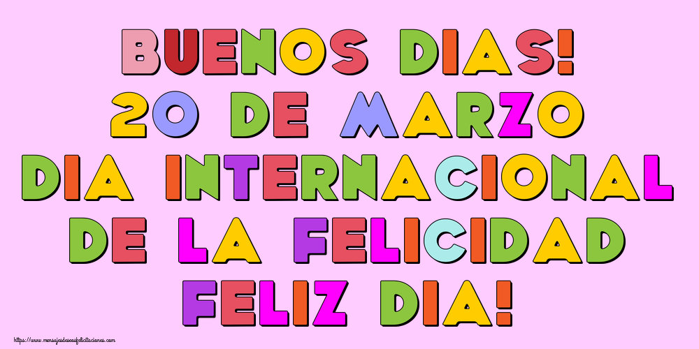 Felicitaciones del Día Internacional de la Felicidad - Buenos Dias! 20 de Marzo Dia Internacional de la Felicidad Feliz dia! - mensajesdeseosfelicitaciones.com