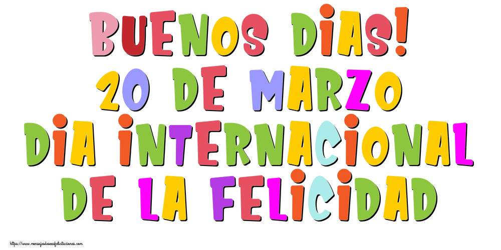 Felicitaciones del Día Internacional de la Felicidad - Buenos Dias! 20 de Marzo Dia Internacional de la Felicidad - mensajesdeseosfelicitaciones.com