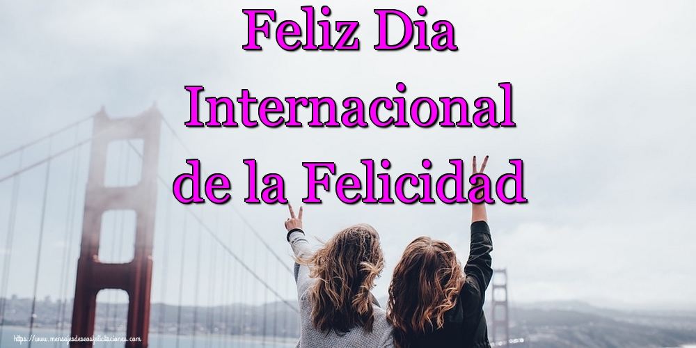 Felicitaciones del Día Internacional de la Felicidad - Feliz Dia Internacional de la Felicidad - mensajesdeseosfelicitaciones.com