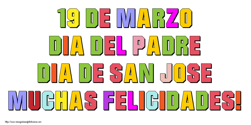 Felicitaciones para el Día del Padre - 19 de Marzo Dia del Padre Dia de San Jose Muchas Felicidades! - mensajesdeseosfelicitaciones.com