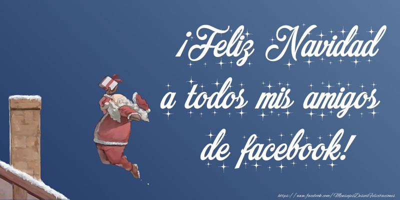¡Feliz Navidad a todos mis amigos de facebook!