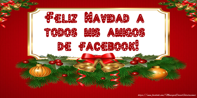 Felicitaciones de Navidad - Feliz Navidad a  todos mis amigos  de facebook! - mensajesdeseosfelicitaciones.com