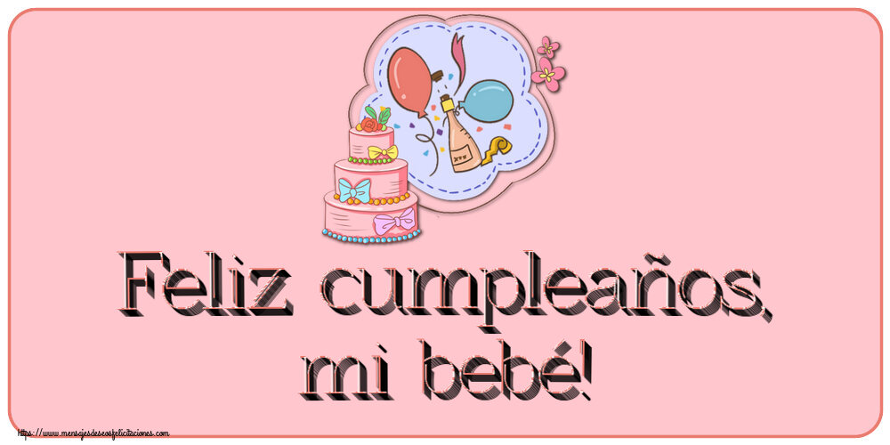 Felicitaciones para niños - Feliz cumpleaños, mi bebé! ~ diseño con tarta, champán, globos - mensajesdeseosfelicitaciones.com
