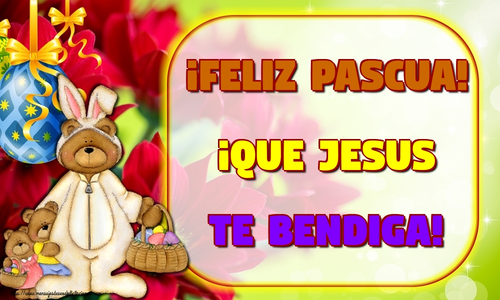 Felicitaciones de pascua - ¡Feliz Pascua! ¡Que Jesus te Bendiga! - mensajesdeseosfelicitaciones.com