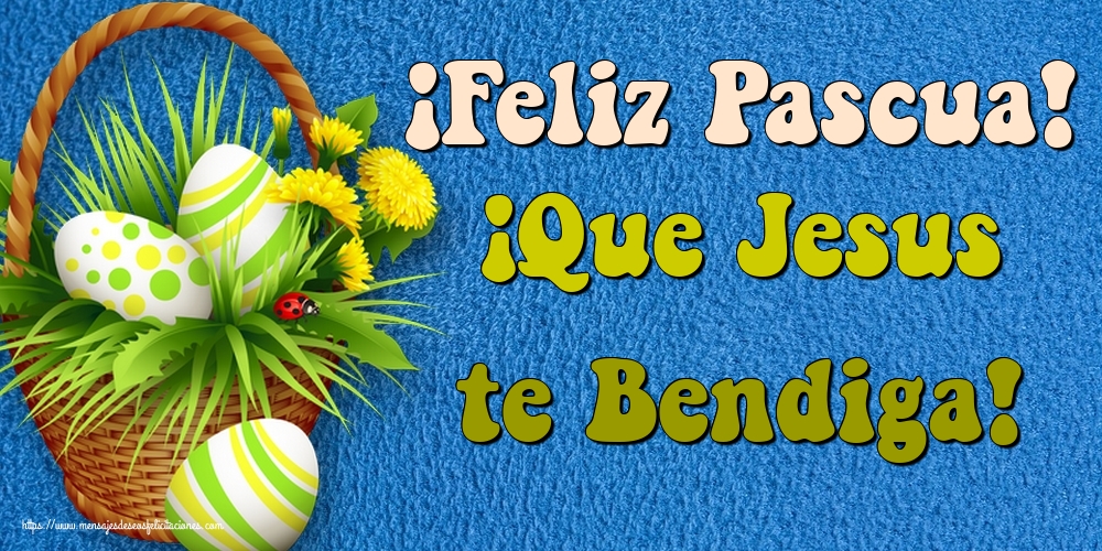 Felicitaciones de pascua - ¡Feliz Pascua! ¡Que Jesus te Bendiga! - mensajesdeseosfelicitaciones.com