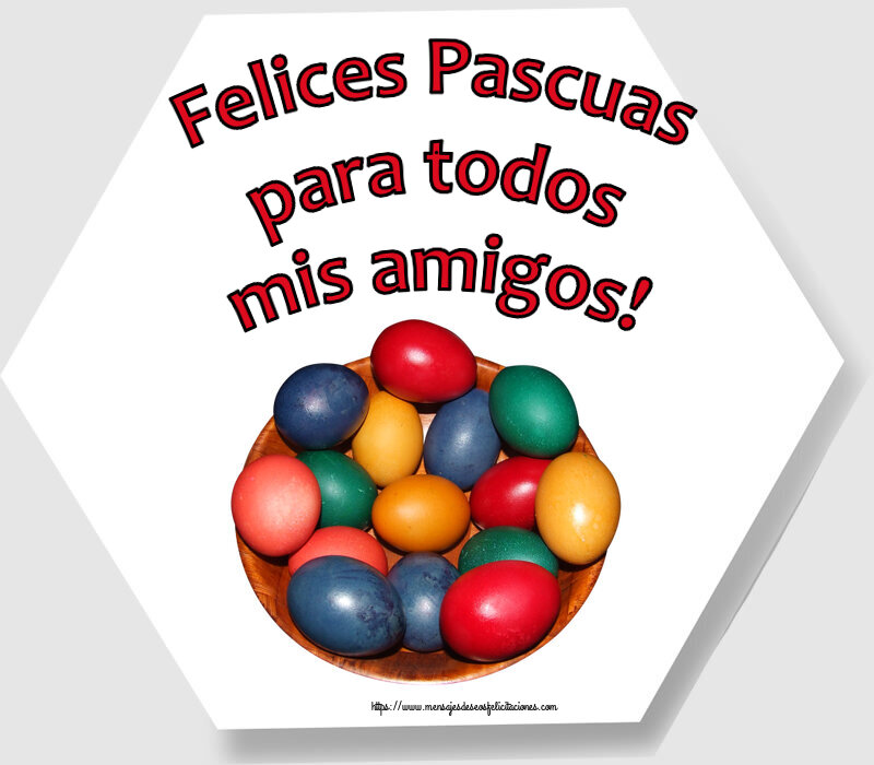 Felicitaciones de pascua - Felices Pascuas para todos mis amigos! ~ huevos de colores en un bol - mensajesdeseosfelicitaciones.com