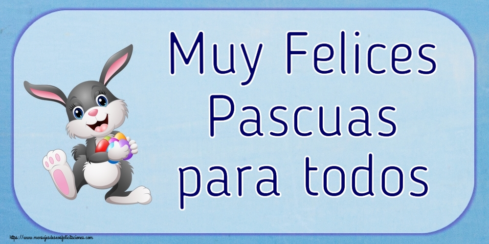 Felicitaciones de pascua - Muy Felices Pascuas para todos ~ alegre conejito con huevos de colores - mensajesdeseosfelicitaciones.com