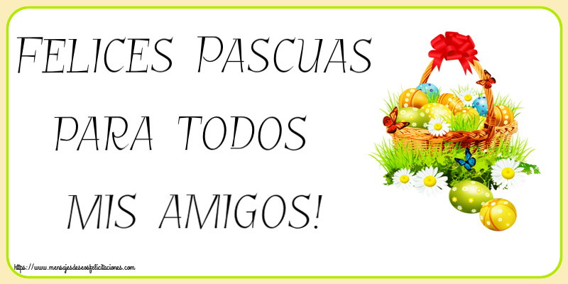 Felicitaciones de pascua - Felices Pascuas para todos mis amigos! ~ composición con huevos, flores silvestres y mariposas - mensajesdeseosfelicitaciones.com