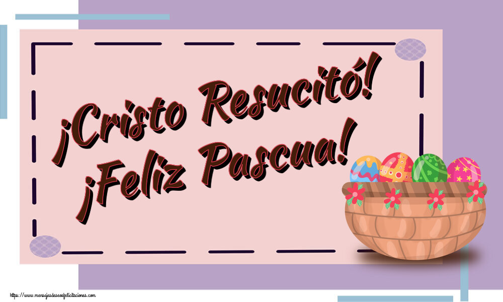 Felicitaciones de pascua - ¡Cristo Resucitó! ¡Feliz Pascua! ~ huevos en cesta con flores - mensajesdeseosfelicitaciones.com