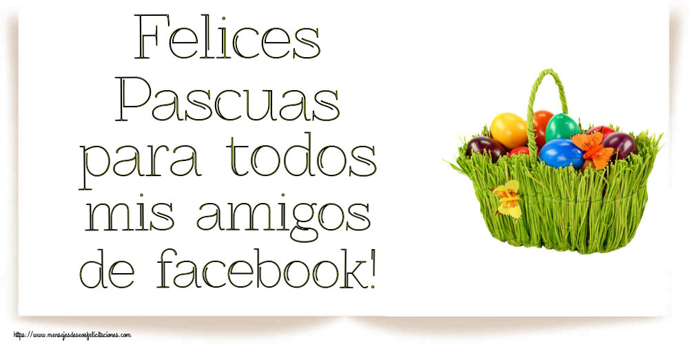 Felicitaciones de pascua - Felices Pascuas para todos mis amigos de facebook! ~ composición con huevos de colores en la cesta - mensajesdeseosfelicitaciones.com