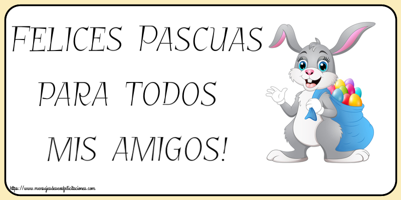Felicitaciones de pascua - Felices Pascuas para todos mis amigos! ~ Conejo con una bolsa de huevos de colores - mensajesdeseosfelicitaciones.com