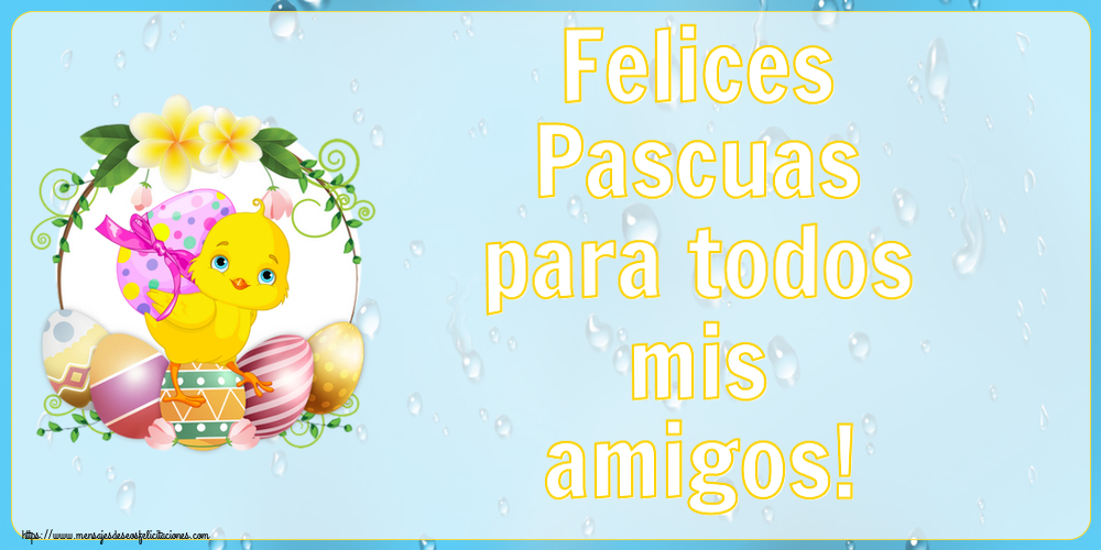 Felicitaciones de pascua - Felices Pascuas para todos mis amigos! ~ pollo y huevos - mensajesdeseosfelicitaciones.com