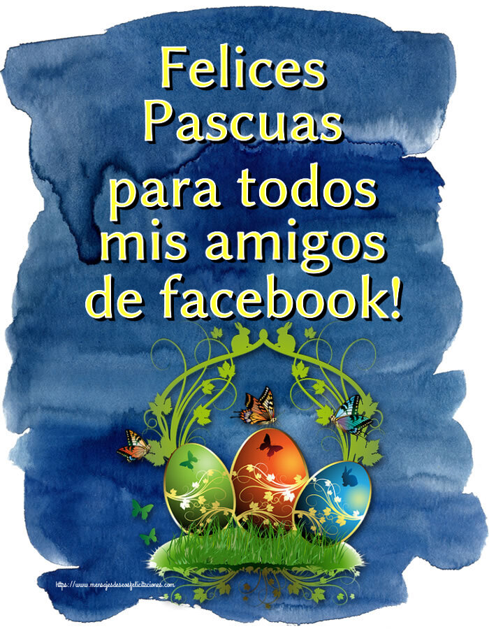 Felicitaciones de pascua - Felices Pascuas para todos mis amigos de facebook! ~ composición con huevos y mariposas - mensajesdeseosfelicitaciones.com