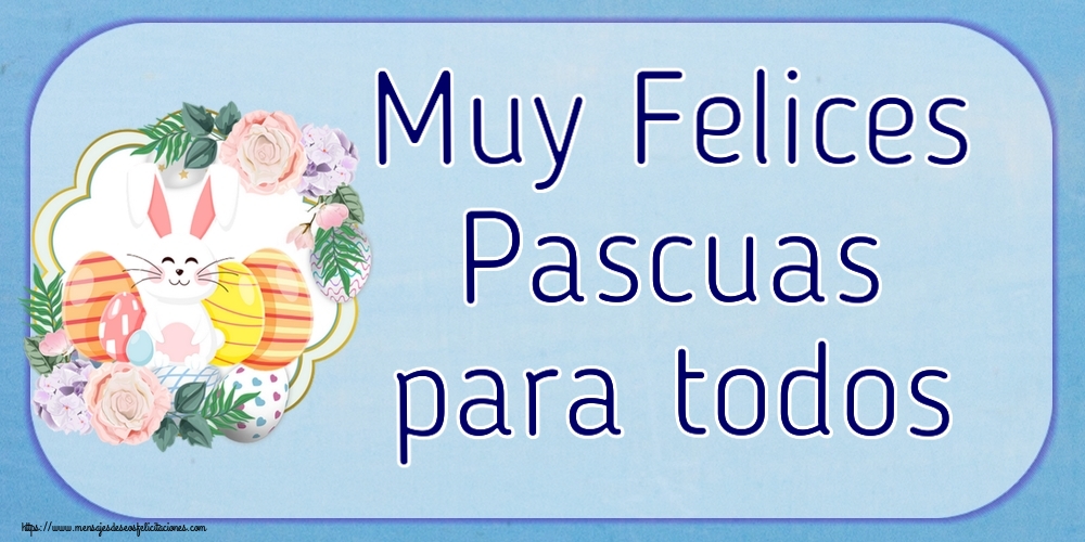 Felicitaciones de pascua - Muy Felices Pascuas para todos ~ composición con conejo y huevos - mensajesdeseosfelicitaciones.com