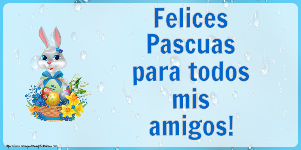 Felicitaciones de pascua - Felices Pascuas para todos mis amigos! ~ lindo conejito con una cesta de huevos y flores - mensajesdeseosfelicitaciones.com