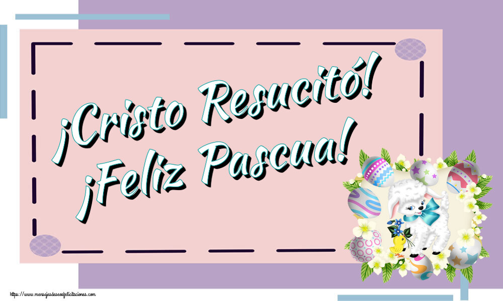 Felicitaciones de pascua - ¡Cristo Resucitó! ¡Feliz Pascua! ~ huevos, cordero y flores - mensajesdeseosfelicitaciones.com