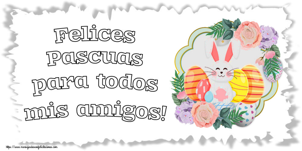 Felicitaciones de pascua - Felices Pascuas para todos mis amigos! ~ composición con conejo y huevos - mensajesdeseosfelicitaciones.com