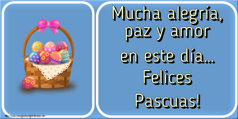 Felicitaciones de pascua - Mucha alegría, paz y amor en este día… Felices Pascuas! ~ dibujo con huevos en la cesta - mensajesdeseosfelicitaciones.com