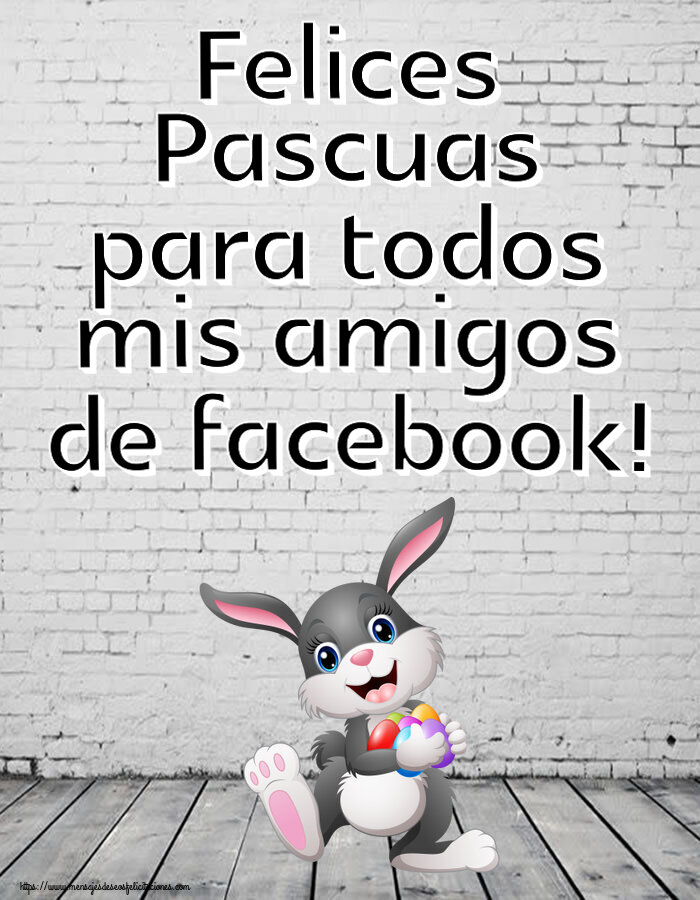 Felicitaciones de pascua - Felices Pascuas para todos mis amigos de facebook! ~ alegre conejito con huevos de colores - mensajesdeseosfelicitaciones.com