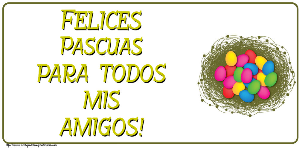Felicitaciones de pascua - Felices Pascuas para todos mis amigos! ~ huevos de colores en la cesta - mensajesdeseosfelicitaciones.com