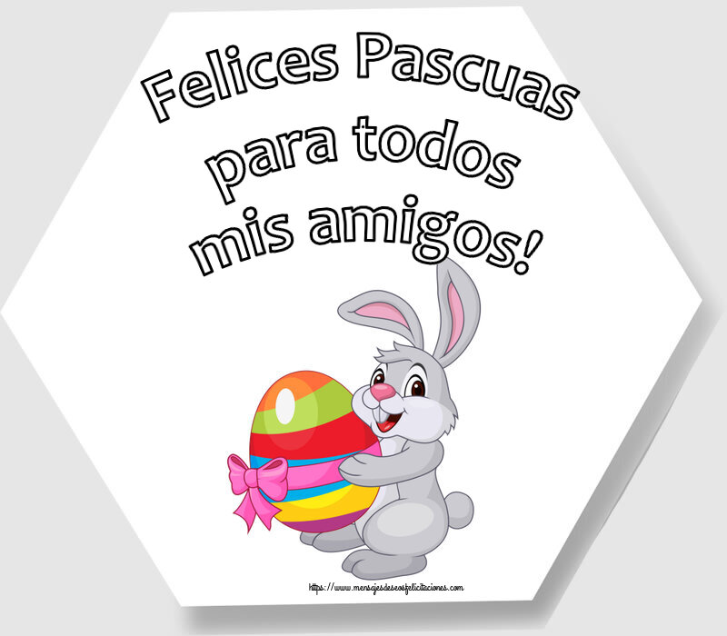 Felicitaciones de pascua - Felices Pascuas para todos mis amigos! ~ conejito con un huevo en brazos - mensajesdeseosfelicitaciones.com