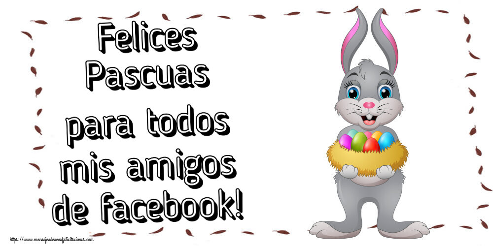 Felicitaciones de pascua - Felices Pascuas para todos mis amigos de facebook! ~ conejito con una cesta de huevos - mensajesdeseosfelicitaciones.com